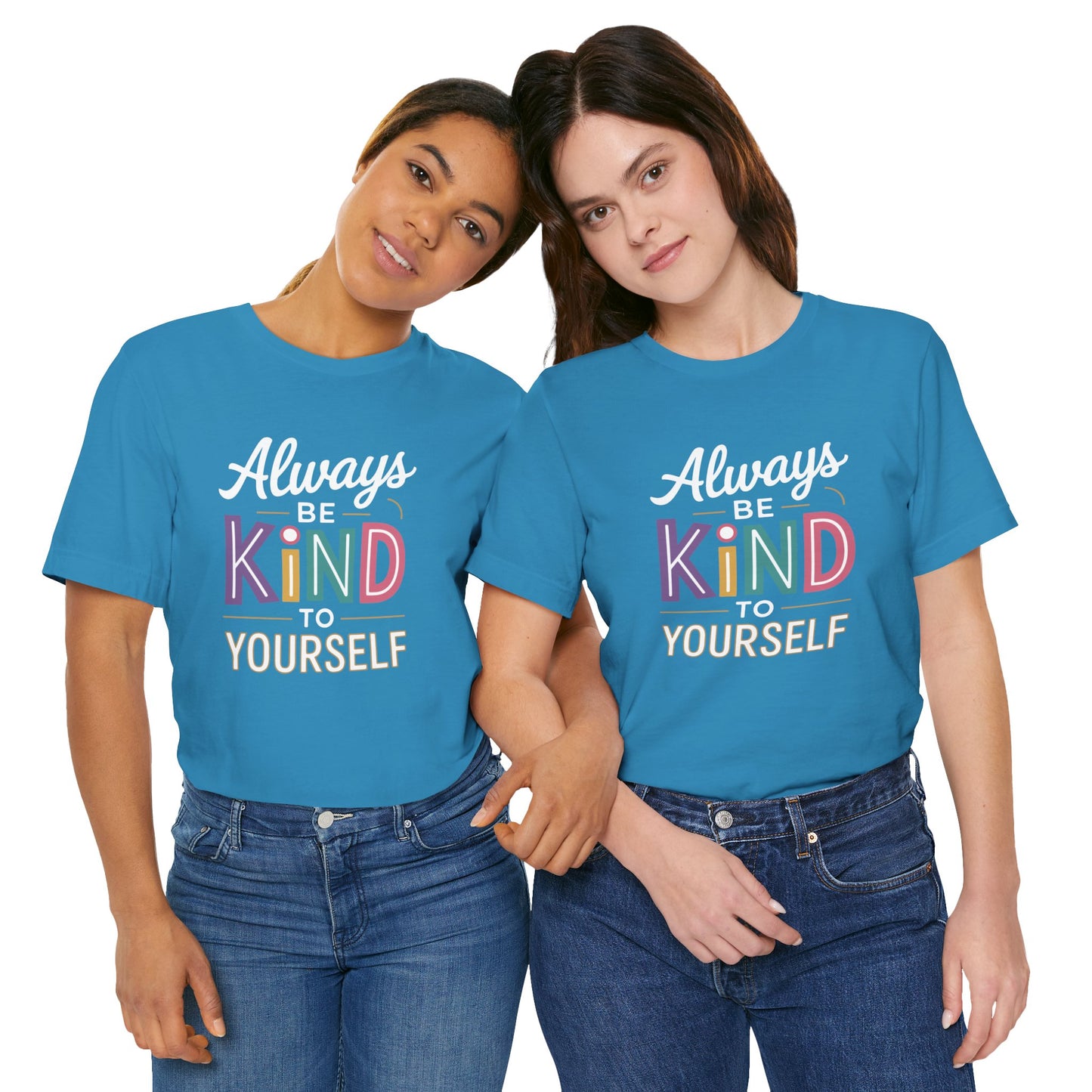 Always Be Kind to Yourself T-Shirt - Self Love Shirt - Mental Health Awareness Tee - Positive Affirmation Gift - Self Care