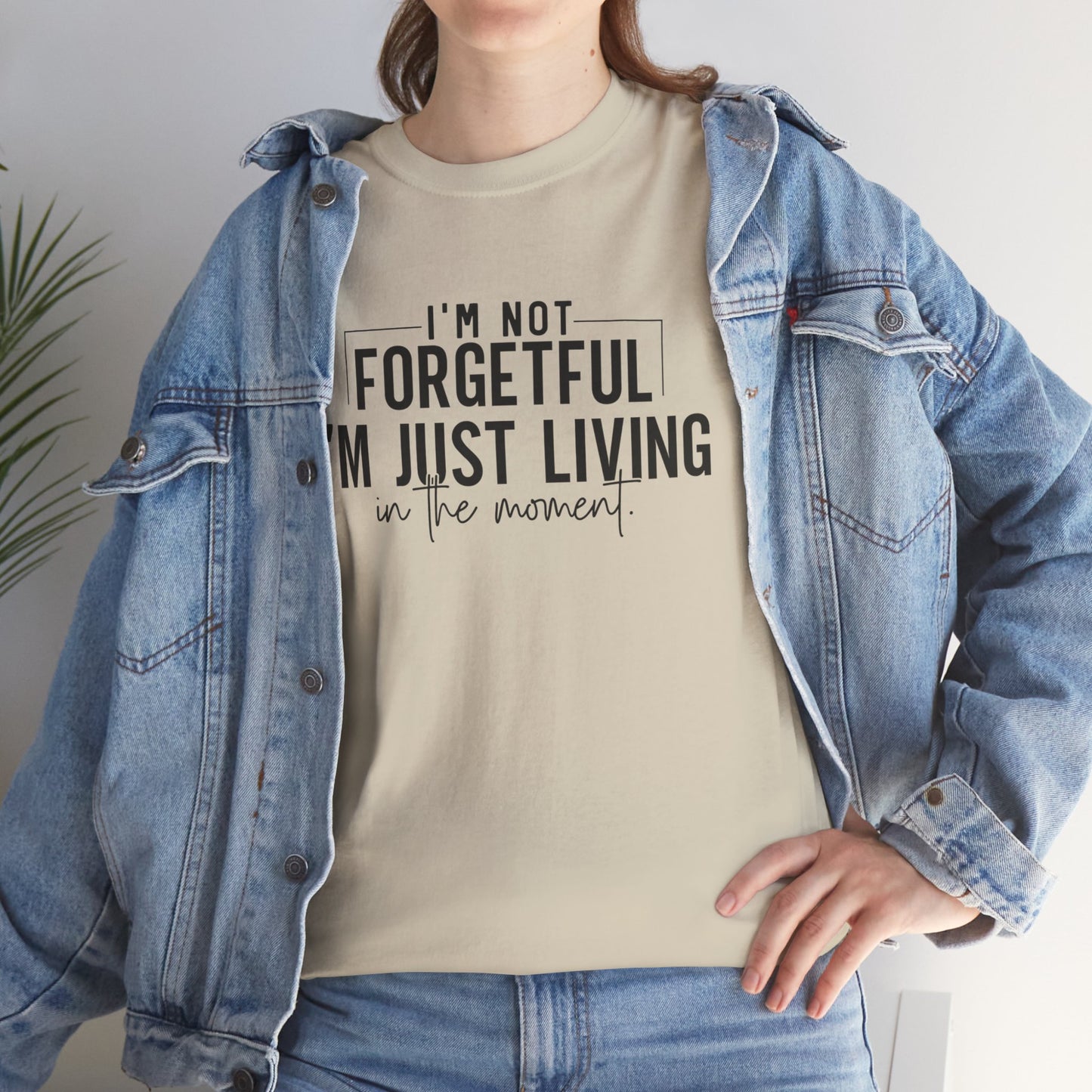 I'm Not Forgetful I'm Just Living in the Moment T-Shirt | Funny Graphic Tee | Mindfulness Shirt | Sarcastic Gift | Humor Tee | Casual Shirt