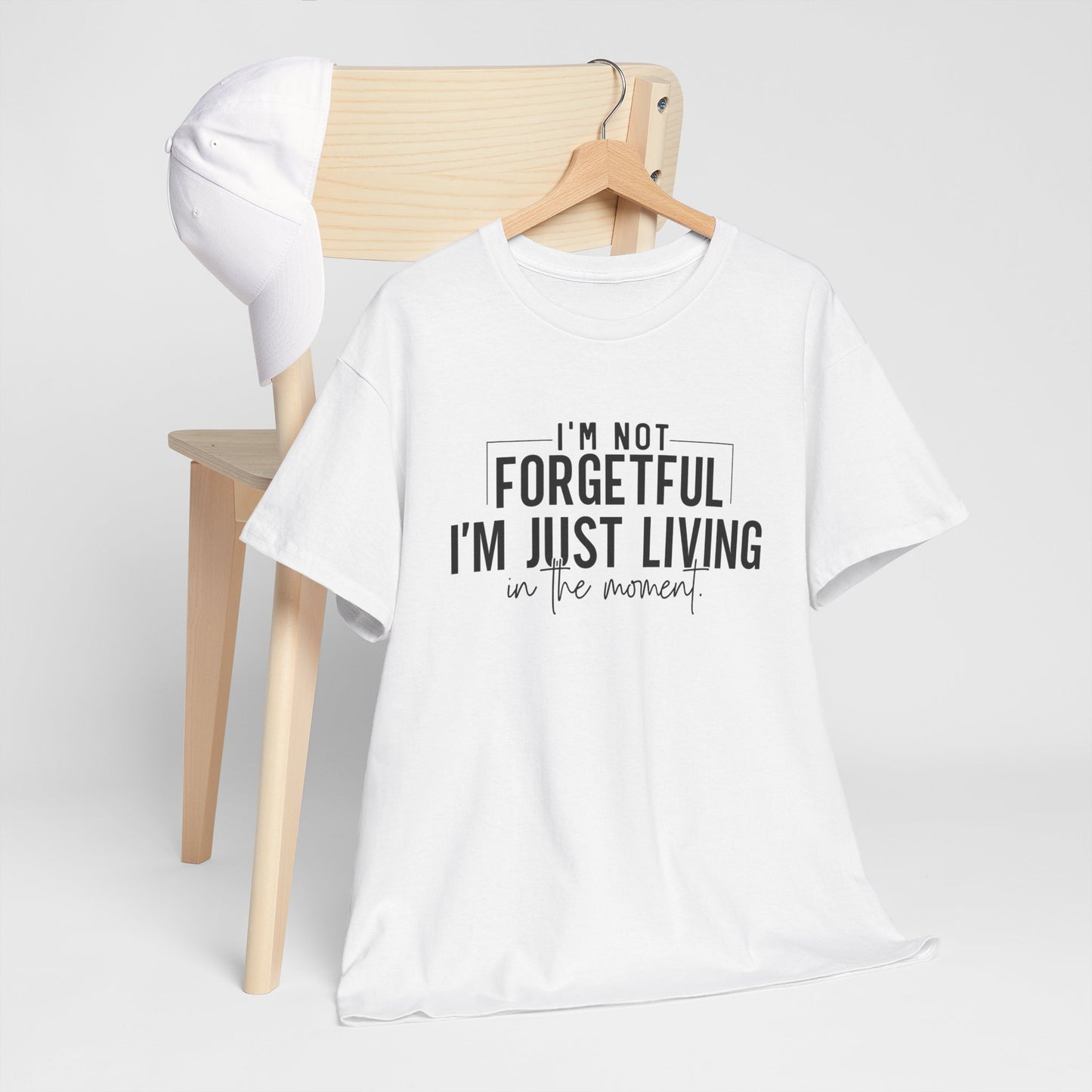 I'm Not Forgetful I'm Just Living in the Moment T-Shirt | Funny Graphic Tee | Mindfulness Shirt | Sarcastic Gift | Humor Tee | Casual Shirt