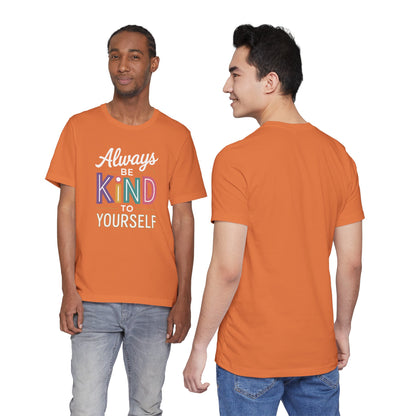 Always Be Kind to Yourself T-Shirt - Self Love Shirt - Mental Health Awareness Tee - Positive Affirmation Gift - Self Care
